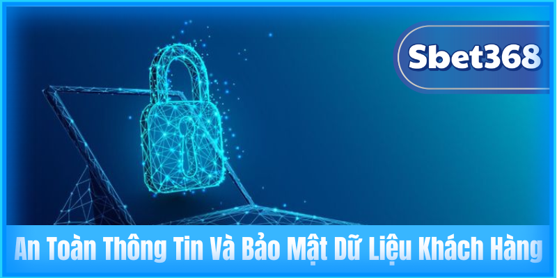 An Toàn Thông Tin Và Bảo Mật Dữ Liệu Khách Hàng