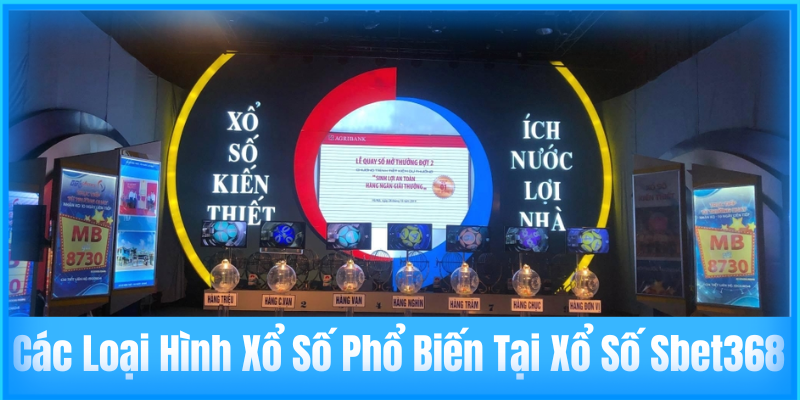 Các Loại Hình Xổ Số Phổ Biến Tại Xổ Số Sbet368