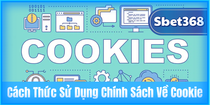 Cách Thức Sử Dụng Chính Sách Về Cookie