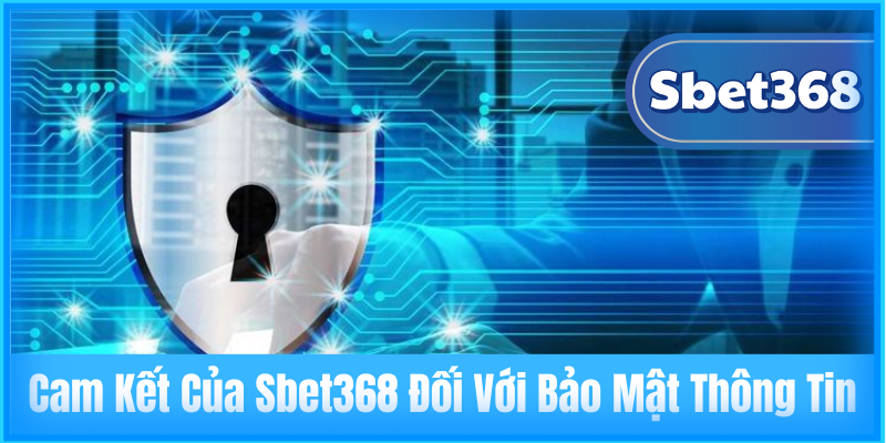 Cam Kết Của Sbet368 Đối Với Bảo Mật Thông Tin