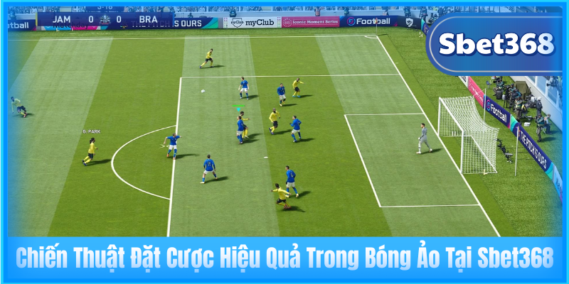 Chiến Thuật Đặt Cược Hiệu Quả Trong Bóng Ảo Tại Sbet368