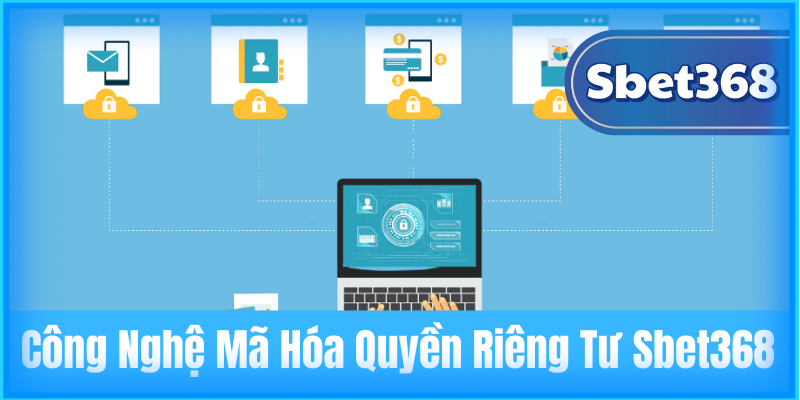 Công nghệ mã hóa Quyền Riêng Tư Sbet368