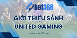 Giới thiệu Sảnh United Gaming
