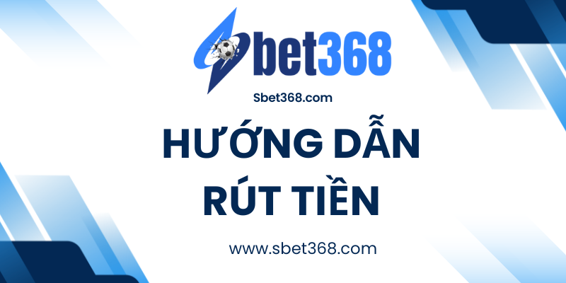 Hướng dẫn rút tiền Sbet368