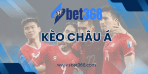 Kèo Châu Á Sbet368