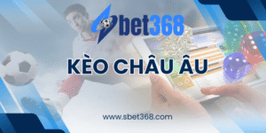Kèo Châu Âu Sbet368