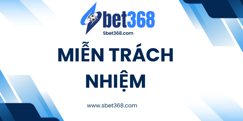 Miễn Trách Nhiệm Sbet368