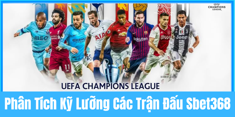 Phân tích kỹ lưỡng các trận đấu Sbet368