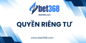 Quyền Riêng Tư Sbet368
