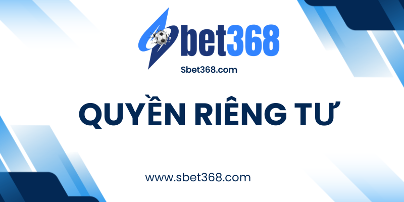 Quyền Riêng Tư Sbet368