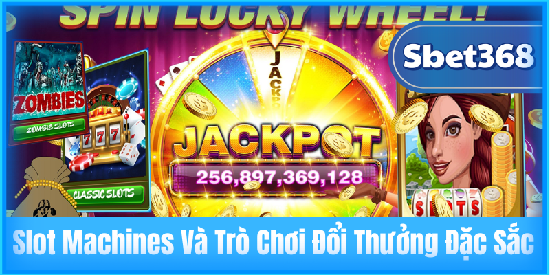 Slot Machines Và Trò Chơi Đổi Thưởng Đặc Sắc
