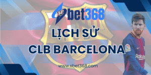 Lịch Sử CLB Barcelona